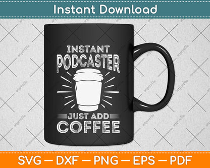 Instant Podcaster Just Add Coffee Svg Png Dxf Digital Cutting File