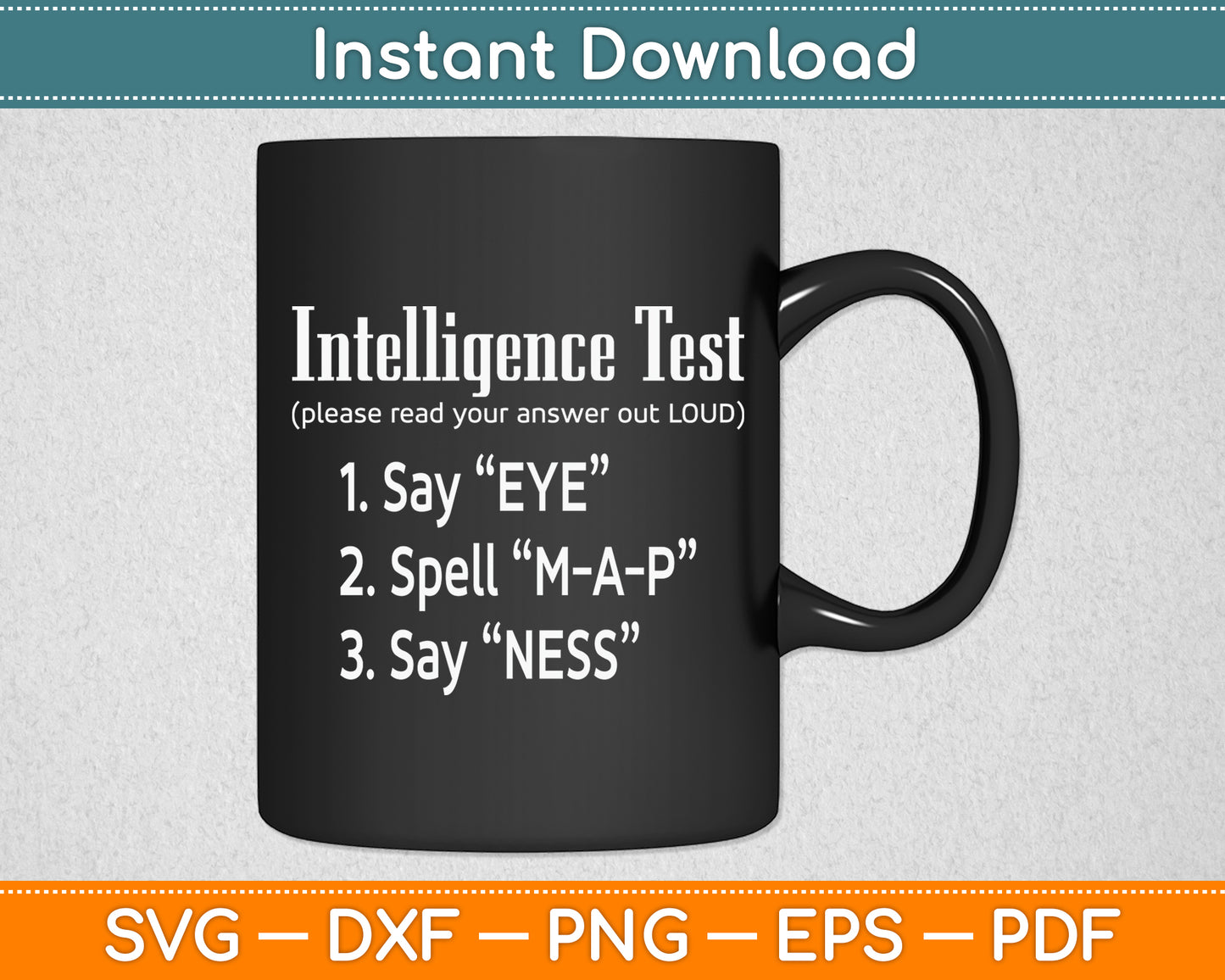 Intelligence Test Say Eye M A P Ness Dad Joke Funny Svg Png Dxf Digital Cutting File