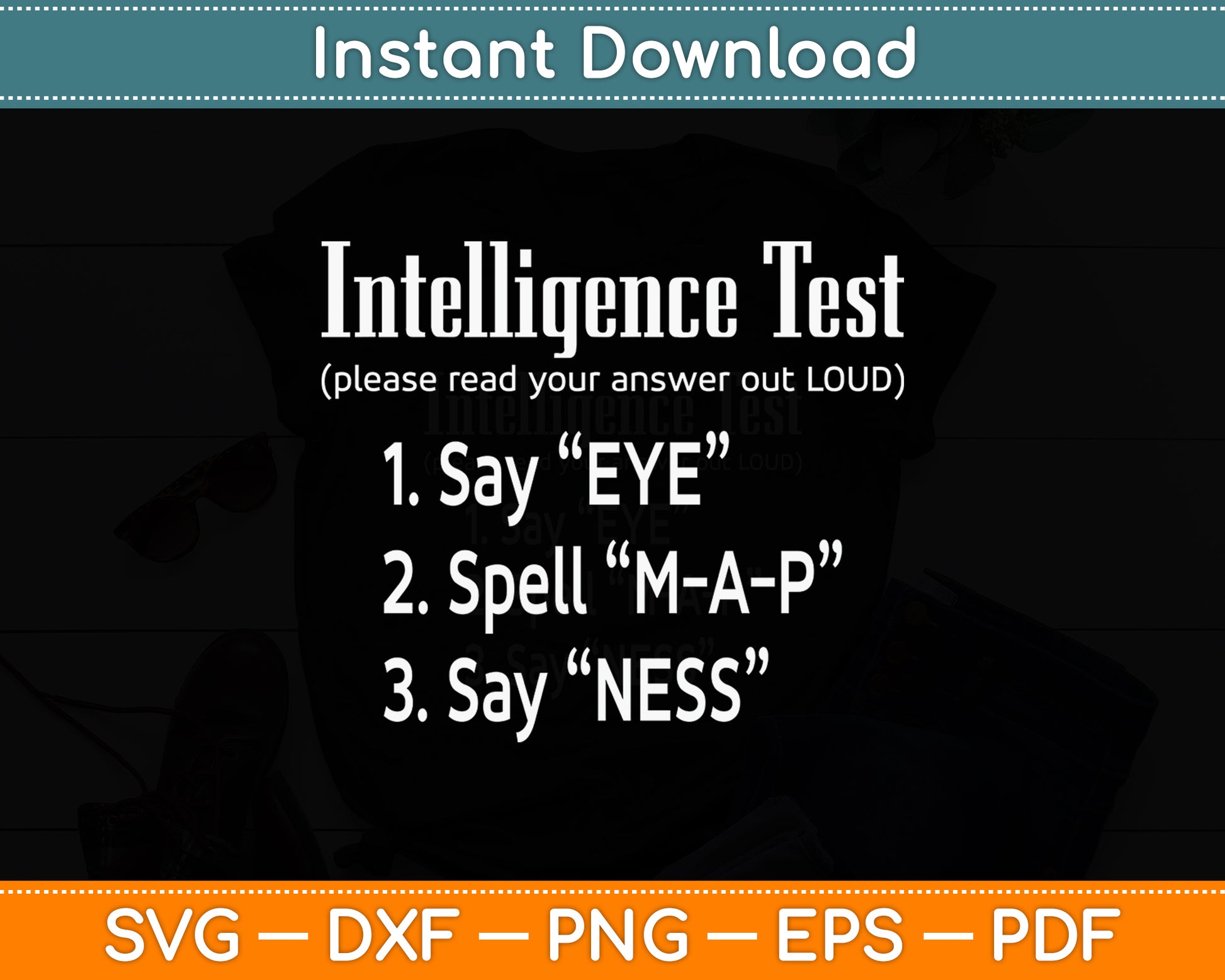 Intelligence Test Say Eye M A P Ness Dad Joke Funny Svg Png Dxf Digital Cutting File