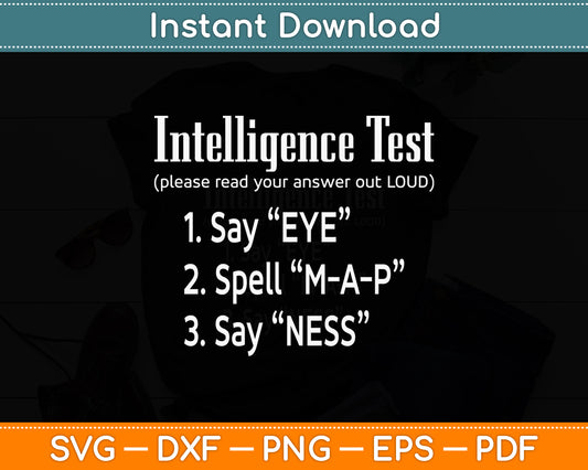 Intelligence Test Say Eye M A P Ness Dad Joke Funny Svg Png Dxf Digital Cutting File