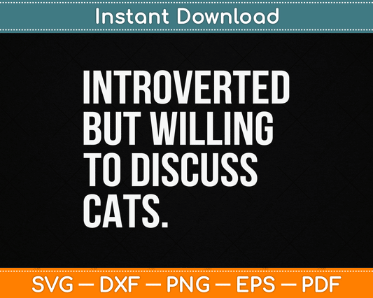 Introverted But Willing To Discuss Cats SVG PNG Digital Cutting File