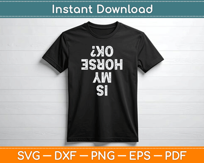 Is My Horse OK Horseback Riding Equestrian Lovers SVG Digital Cutting File