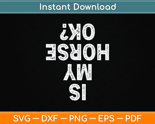 Is My Horse OK Horseback Riding Equestrian Lovers SVG Digital Cutting File