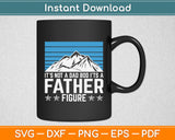 Is’t Not A Dad Bod Its A Father Figure Svg Digital Cutting File