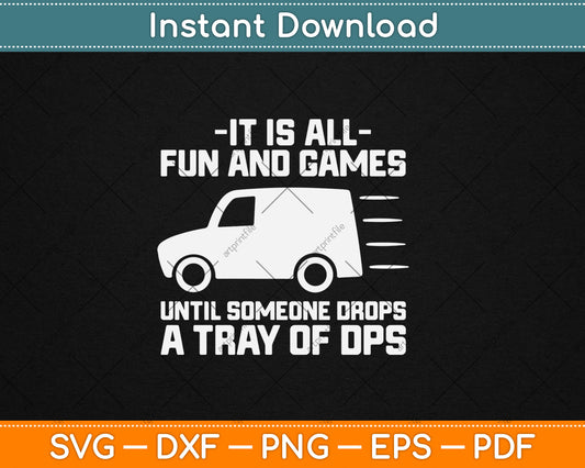 It Is All Fun And Games Until Someone Drops A Tray Of Dps Svg Digital Cutting File
