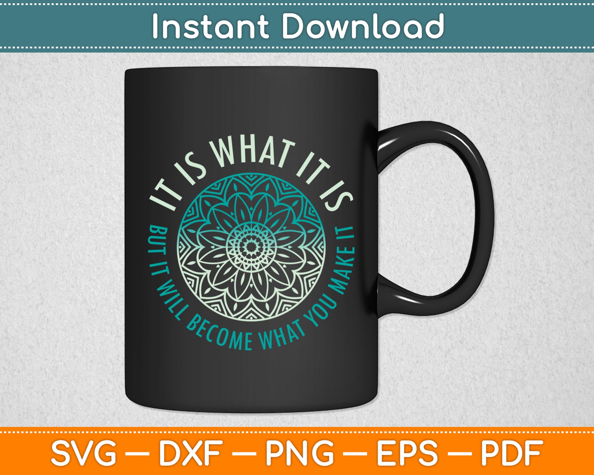 It Is What It Is But It Will Become What You Make It Svg Digital Cutting File