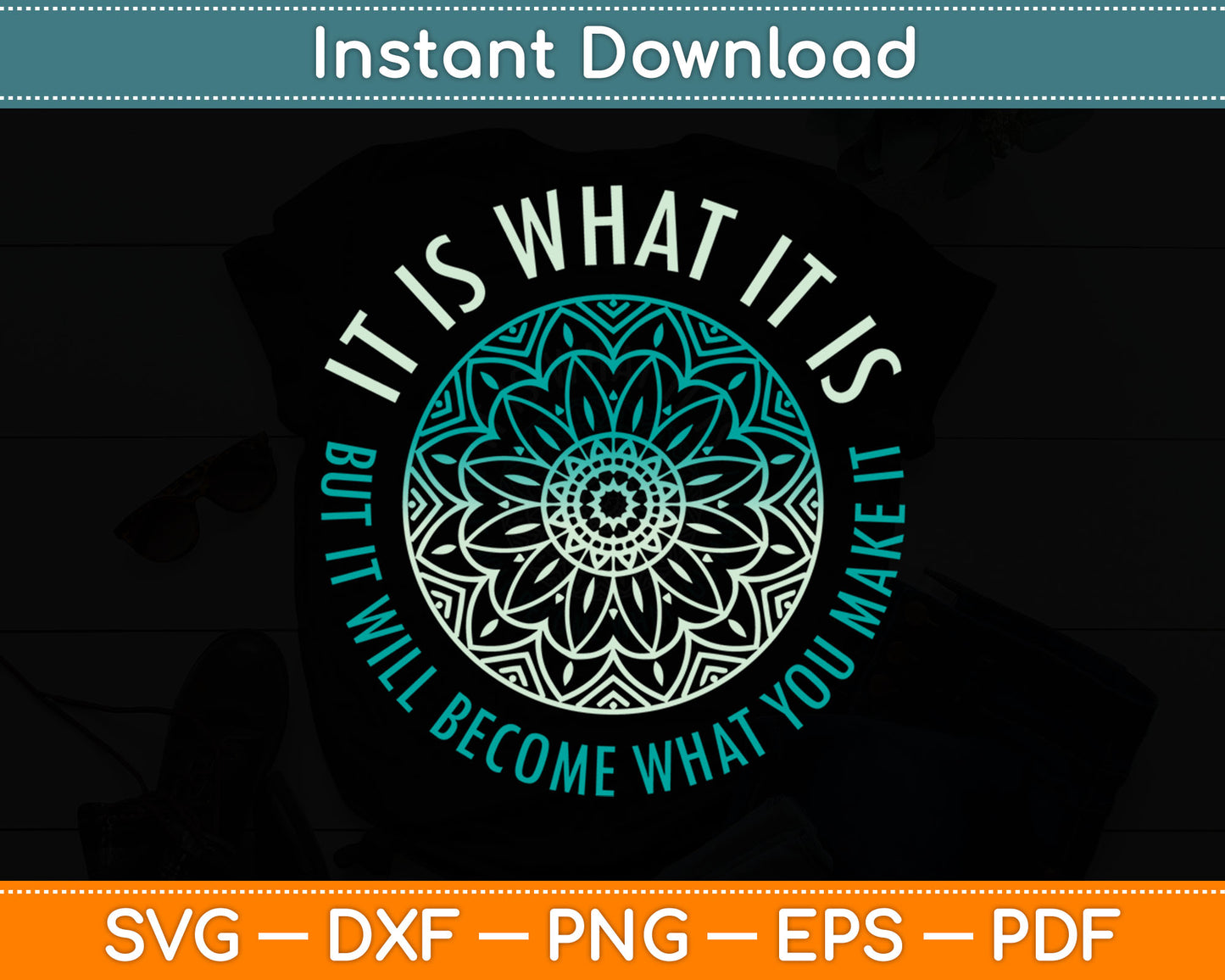 It Is What It Is But It Will Become What You Make It Svg Digital Cutting File