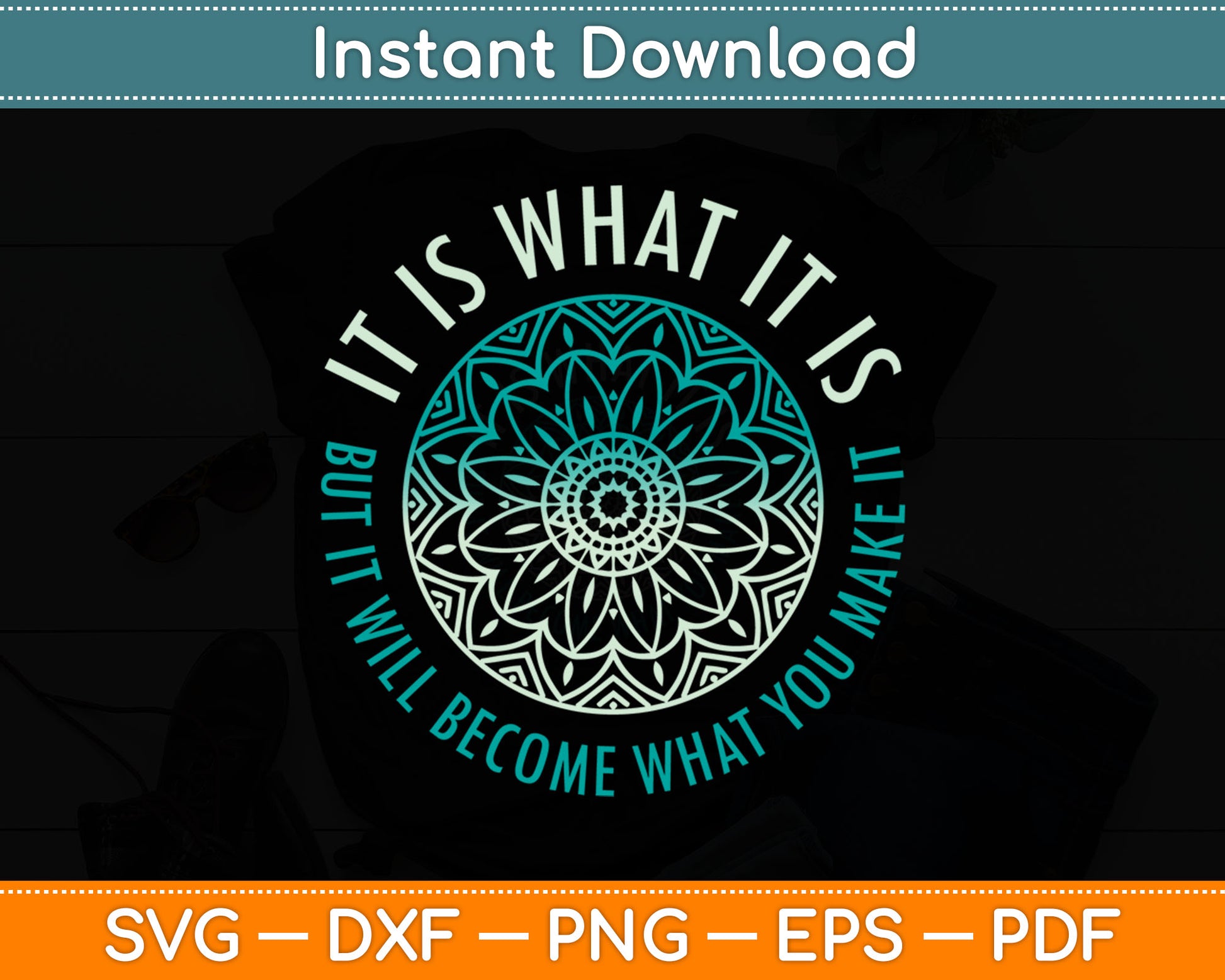 It Is What It Is But It Will Become What You Make It Svg Digital Cutting File