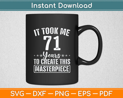 It Took Me 71 Years Masterpiece 71st Birthday 71 Years Old Svg Digital Cutting File