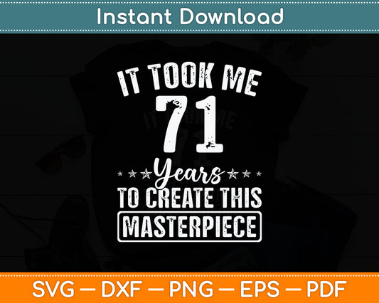 It Took Me 71 Years Masterpiece 71st Birthday 71 Years Old Svg Digital Cutting File