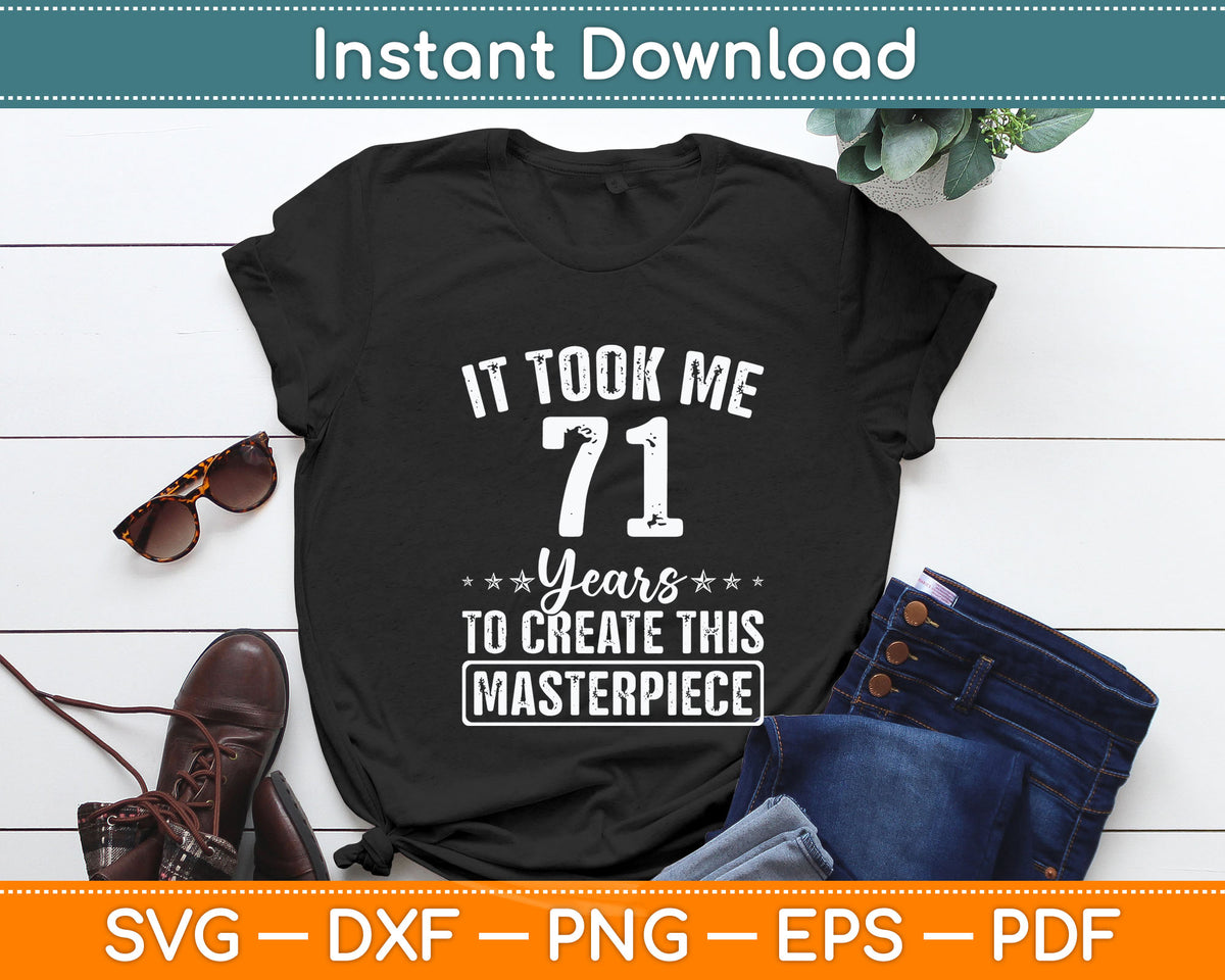 It Took Me 71 Years Masterpiece 71st Birthday 71 Years Old Svg Digital Cutting File