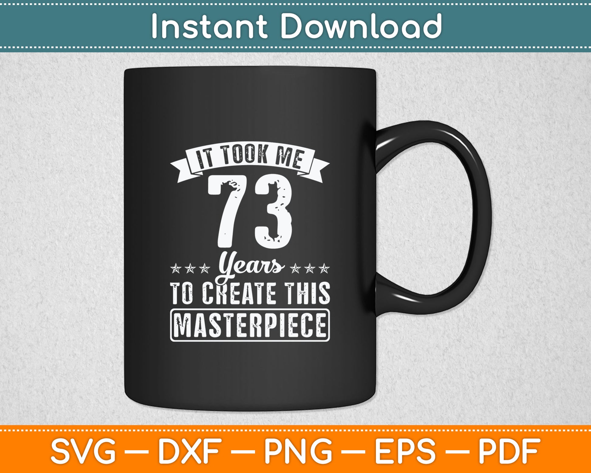 It Took Me 73 Years Masterpiece 73rd Birthday 73 Years Old Svg Digital Cutting File