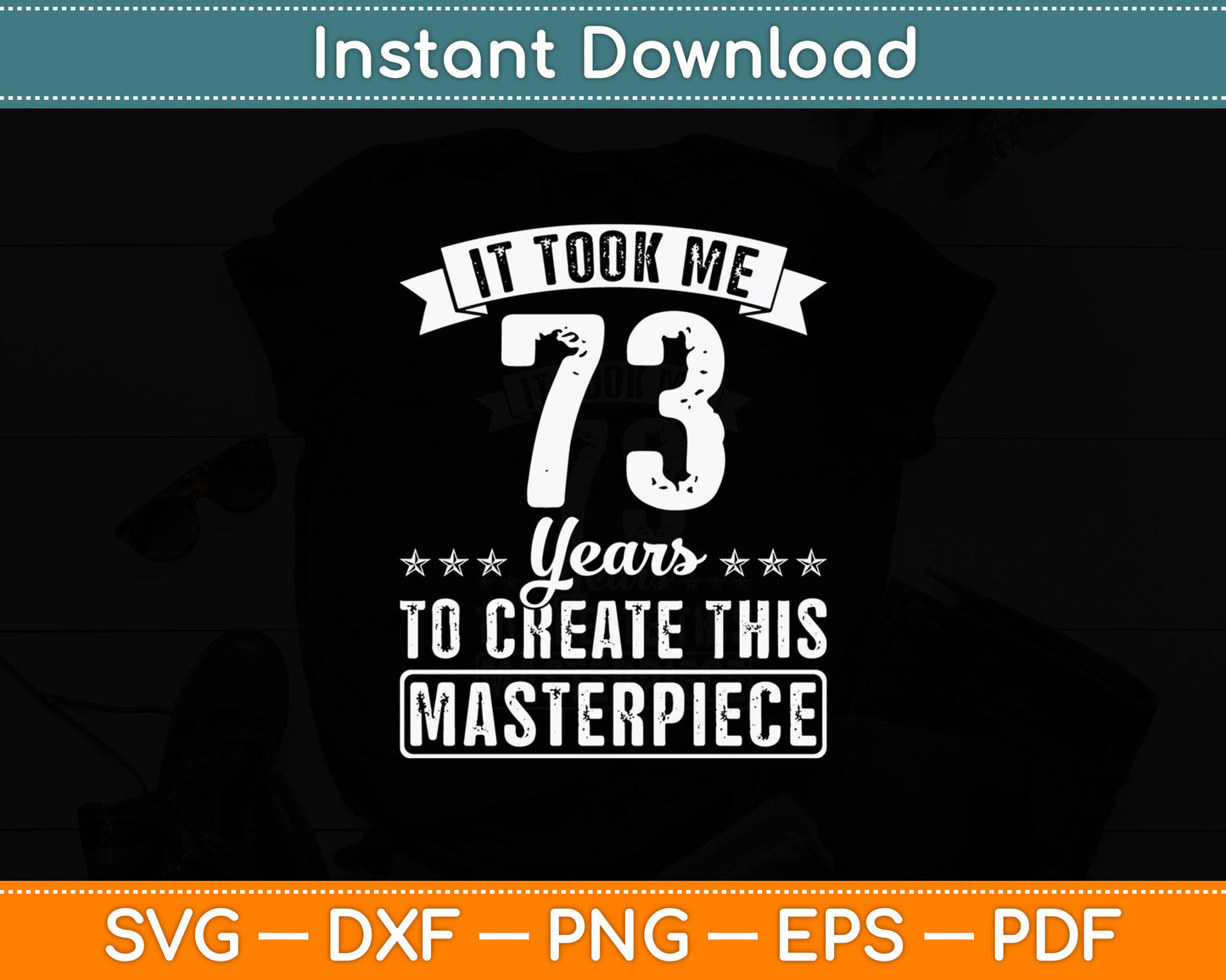 It Took Me 73 Years Masterpiece 73rd Birthday 73 Years Old Svg Digital Cutting File