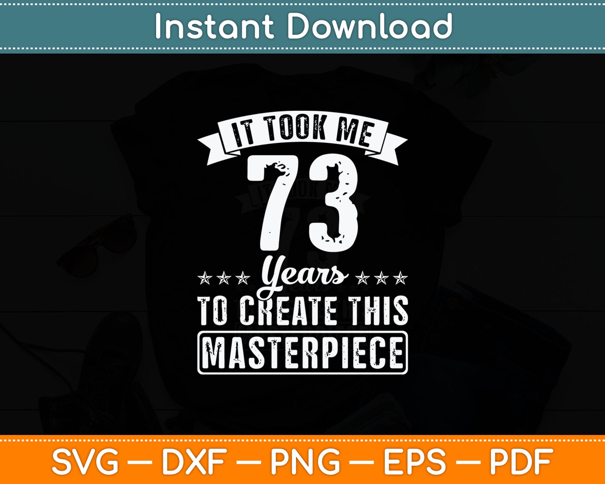It Took Me 73 Years Masterpiece 73rd Birthday 73 Years Old Svg Digital Cutting File