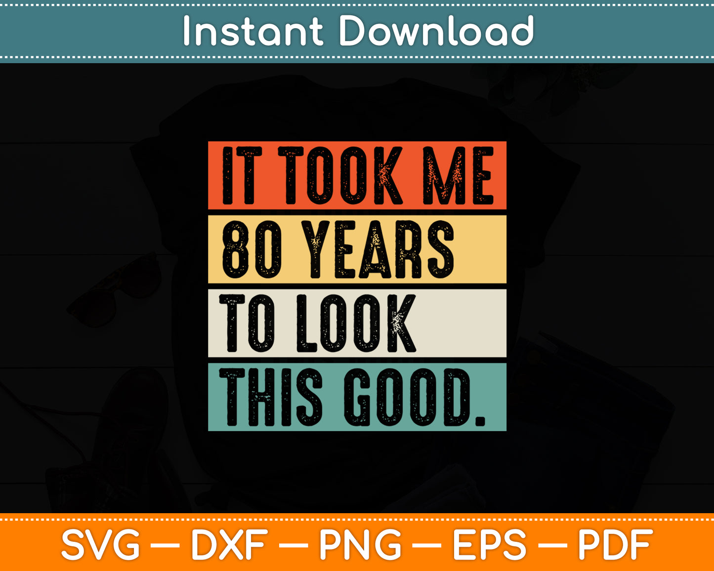 It Took Me 80 Years To Look This Good 80th Birthday Svg Design Cutting File
