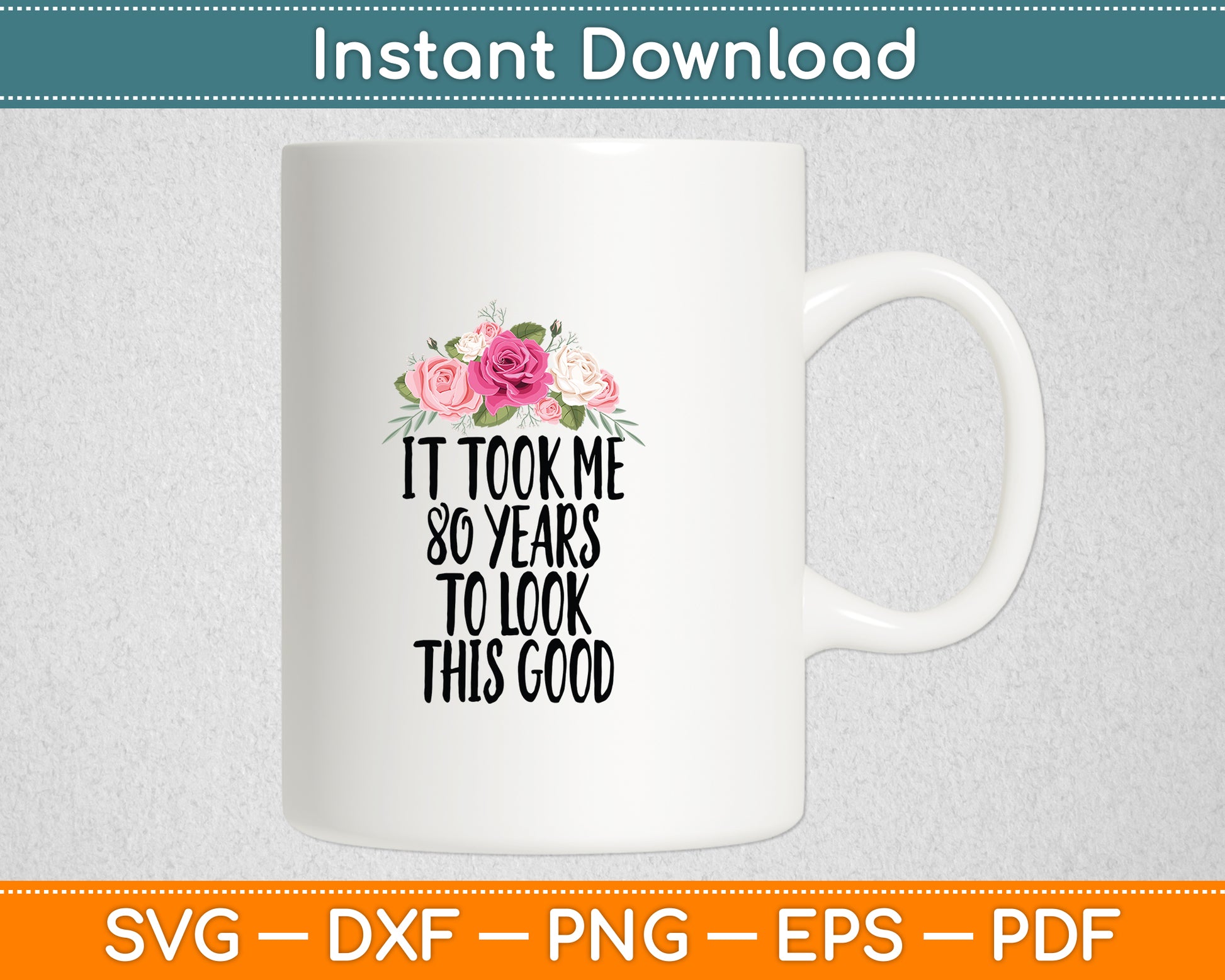 It Took Me 80 Years To Look This Good Birthday Funny Svg Digital Cutting File