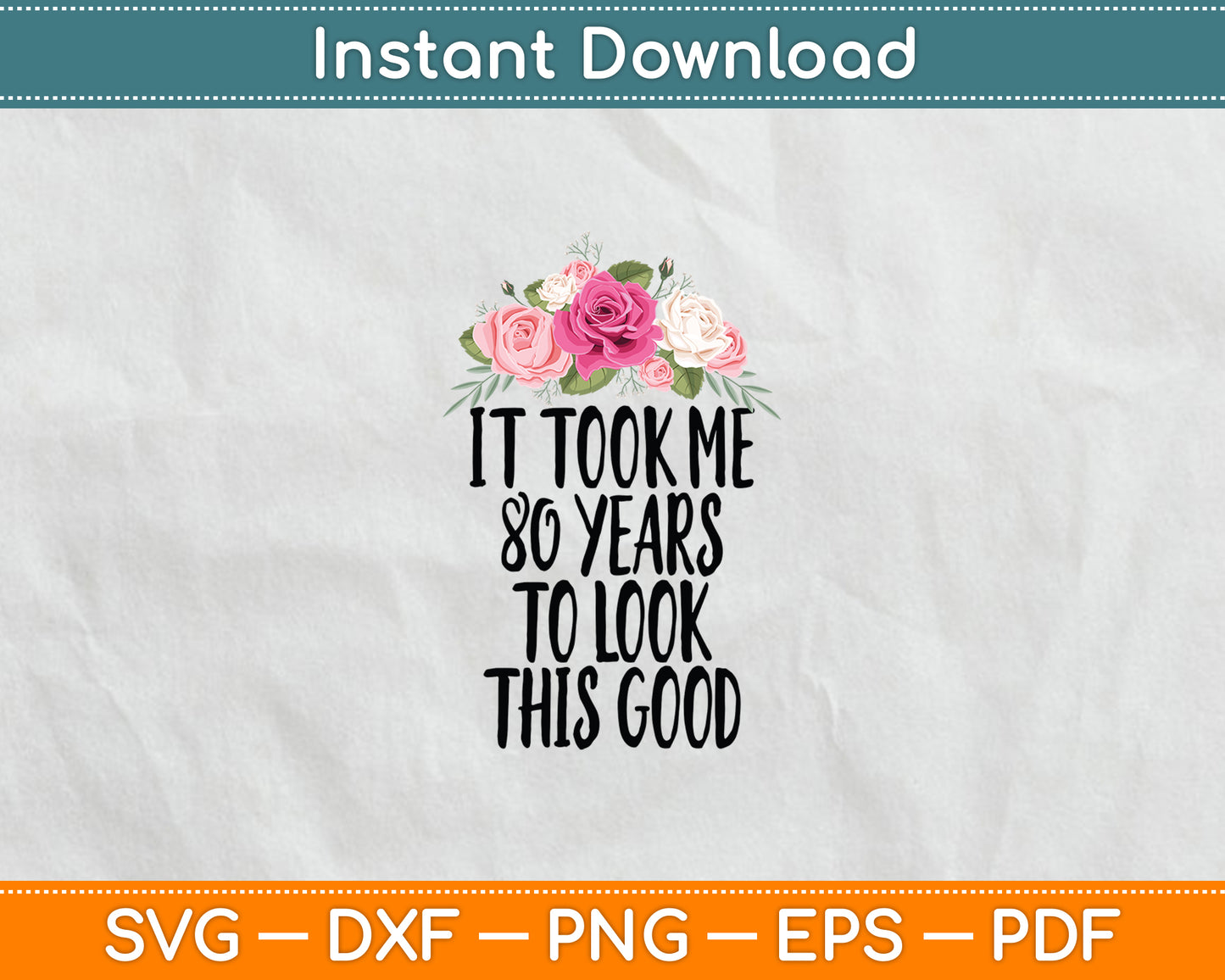 It Took Me 80 Years To Look This Good Birthday Funny Svg Digital Cutting File