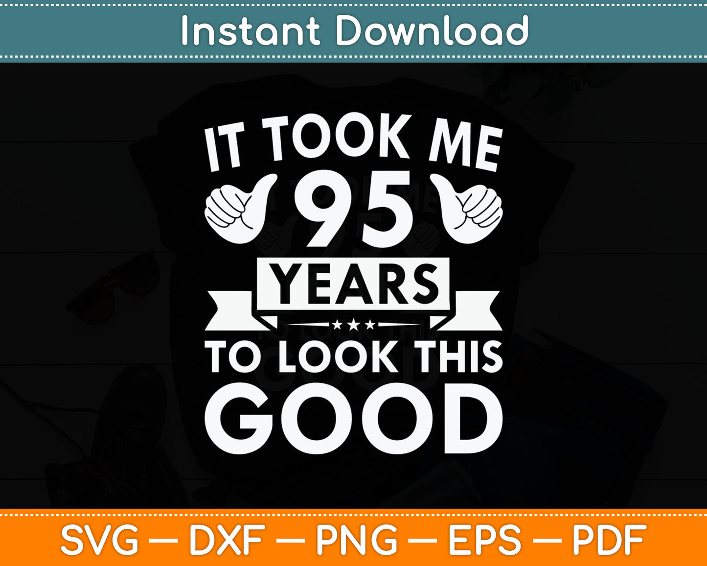It Took Me 95 Years - Funny 95th Birthday Decorations Party Svg Digital Cutting File