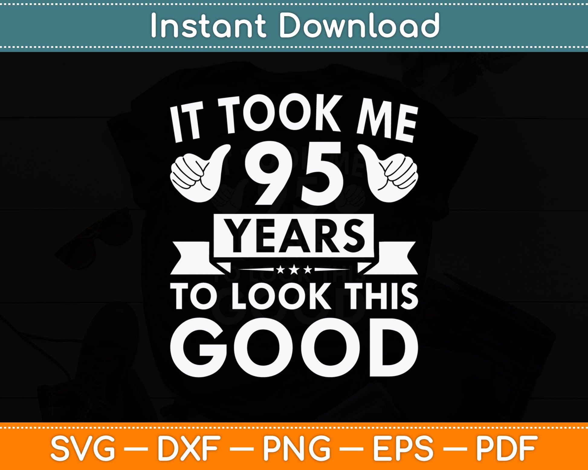 It Took Me 95 Years - Funny 95th Birthday Decorations Party Svg Digital Cutting File