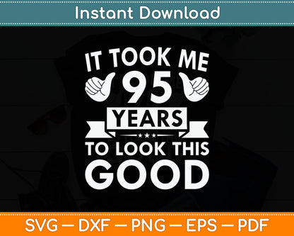 It Took Me 95 Years - Funny 95th Birthday Decorations Party Svg Digital Cutting File