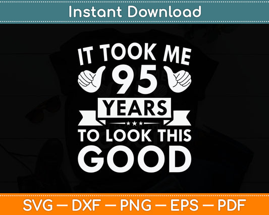 It Took Me 95 Years - Funny 95th Birthday Decorations Party Svg Digital Cutting File