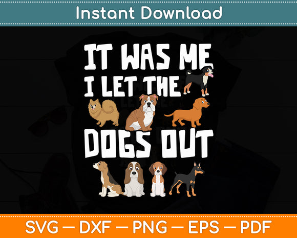 It Was Me I Let The Dogs Out - Dog Lover Dog Funny Svg Digital Cutting File