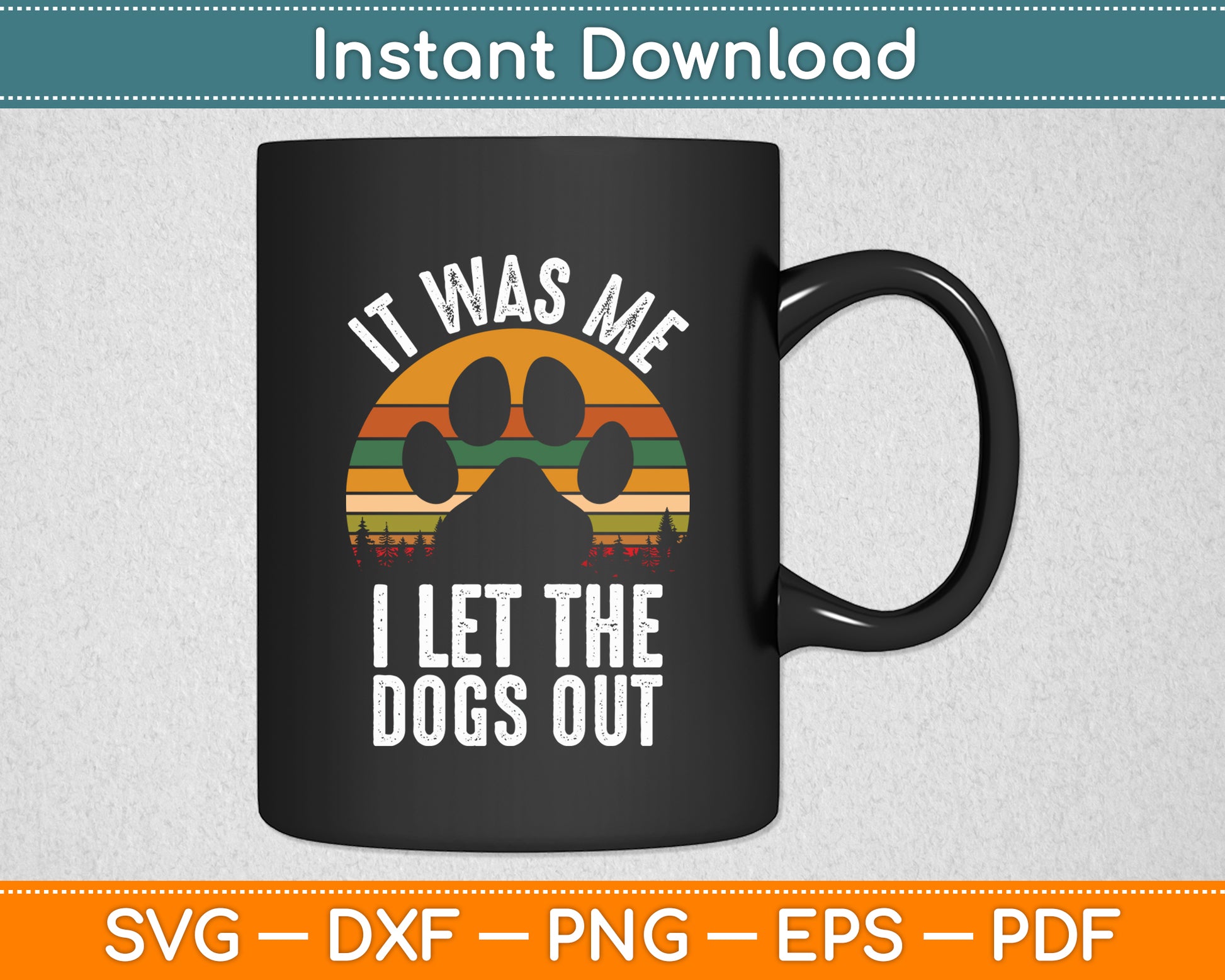 It Was Me I Let The Dogs Out Vintage Funny Svg Digital Cutting File
