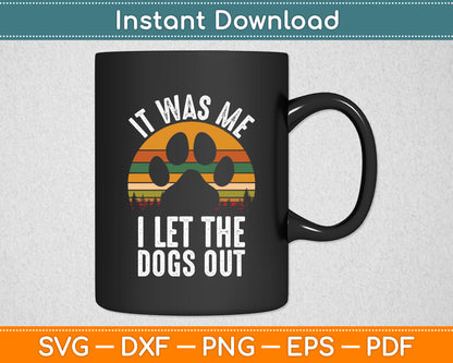 It Was Me I Let The Dogs Out Vintage Funny Svg Digital Cutting File