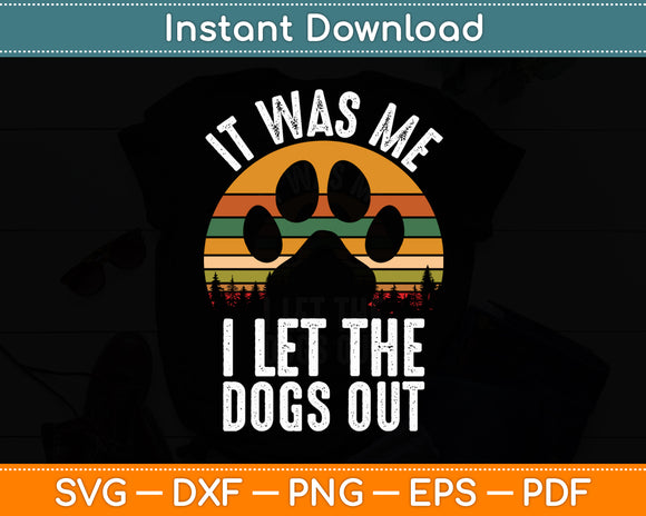 It Was Me I Let The Dogs Out Vintage Funny Svg Digital Cutting File