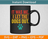 It Was Me I Let The Dogs Out Vintage Retro Dog Lover Funny Svg Digital Cutting File