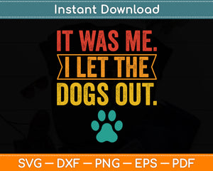 It Was Me I Let The Dogs Out Vintage Retro Dog Lover Funny Svg Digital Cutting File