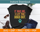 It Was Me I Let The Dogs Out Vintage Retro Dog Lover Funny Svg Digital Cutting File