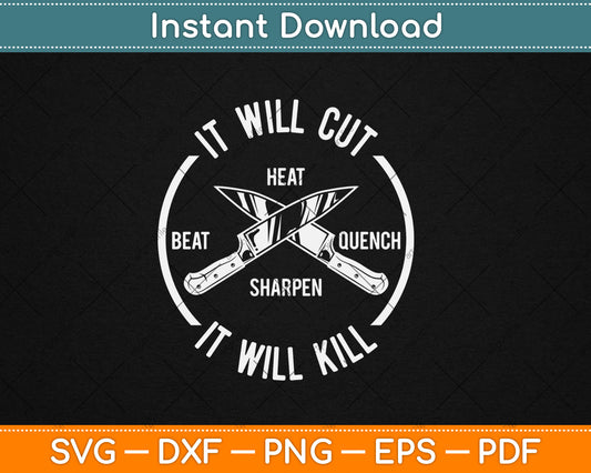 It Will Cut Heartbeat Quench Sharpen It Will Kill Svg Digital Cutting File