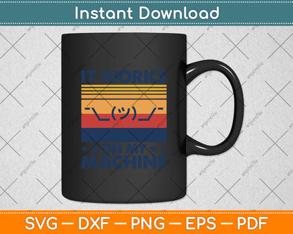 It Works On My Machine Programming Funny Svg Digital Cutting File