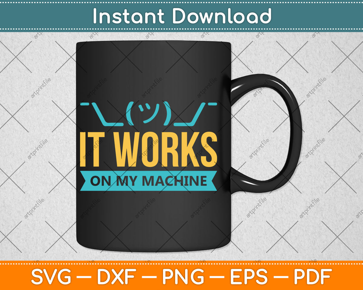 It Works On My Machine Programming Svg Digital Cutting File