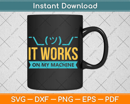It Works On My Machine Programming Svg Digital Cutting File