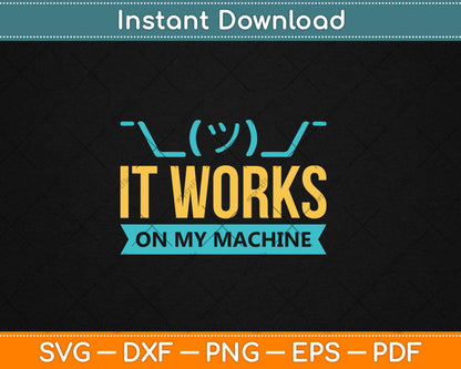 It Works On My Machine Programming Svg Digital Cutting File