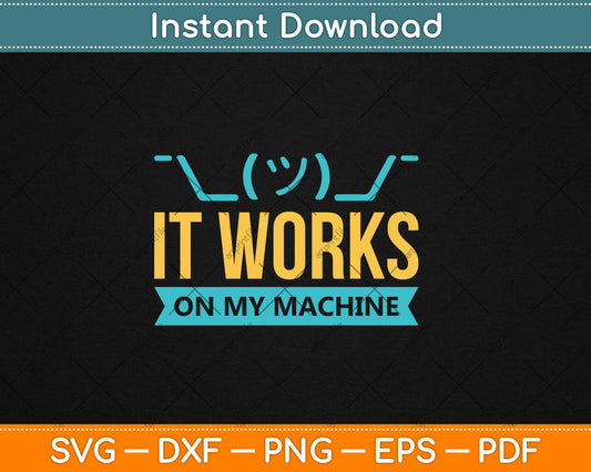 It Works On My Machine Programming Svg Digital Cutting File