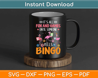 It's All Fun And Games Until Someone Yells Bingo SVG Digital Cutting File