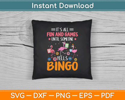 It's All Fun And Games Until Someone Yells Bingo SVG Digital Cutting File