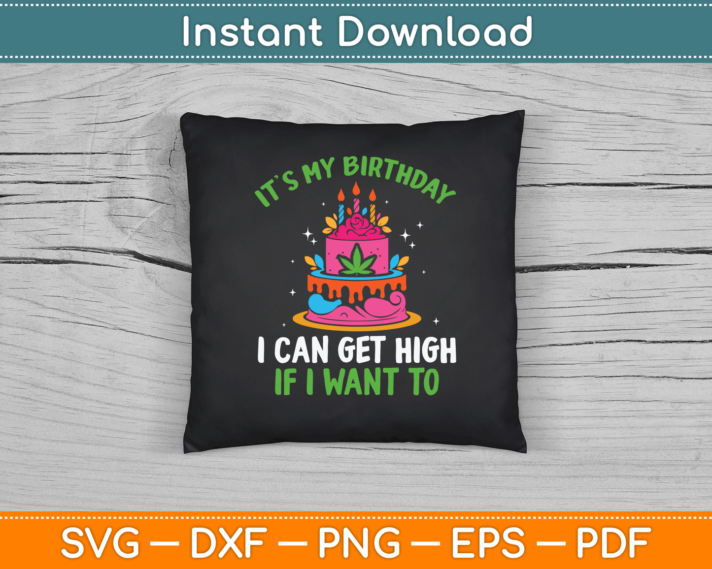 It’s My Birthday I Can Get High If I Want To Funny Marijuana SVG Digital Cutting File
