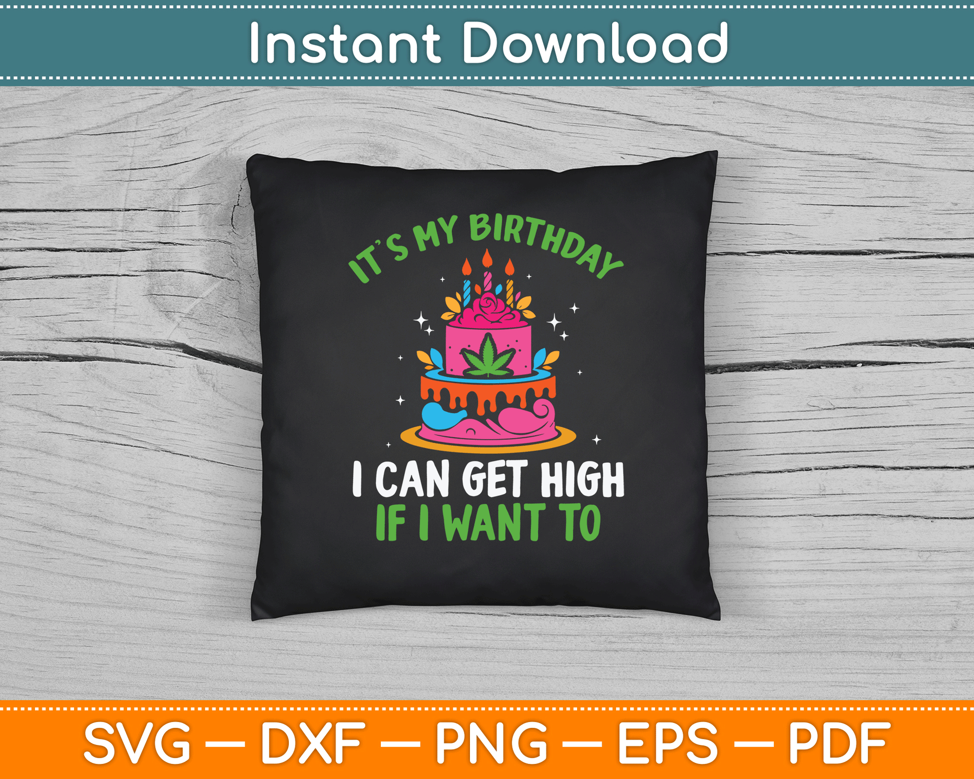 It’s My Birthday I Can Get High If I Want To Funny Marijuana SVG Digital Cutting File