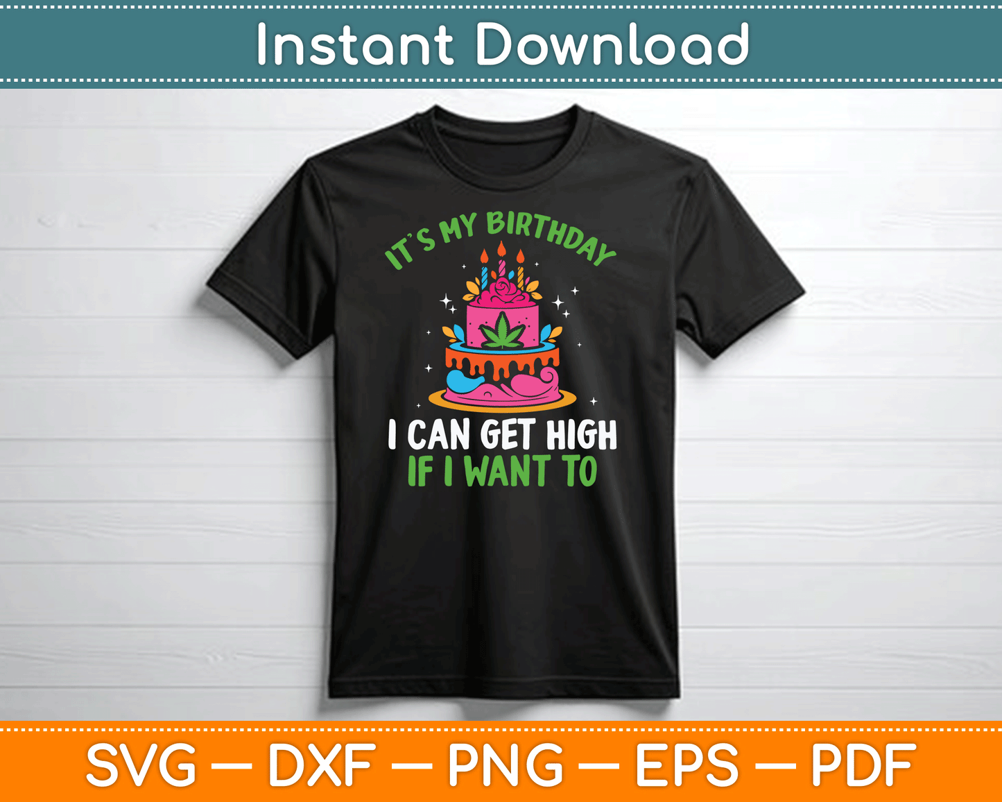 It’s My Birthday I Can Get High If I Want To Funny Marijuana SVG Digital Cutting File
