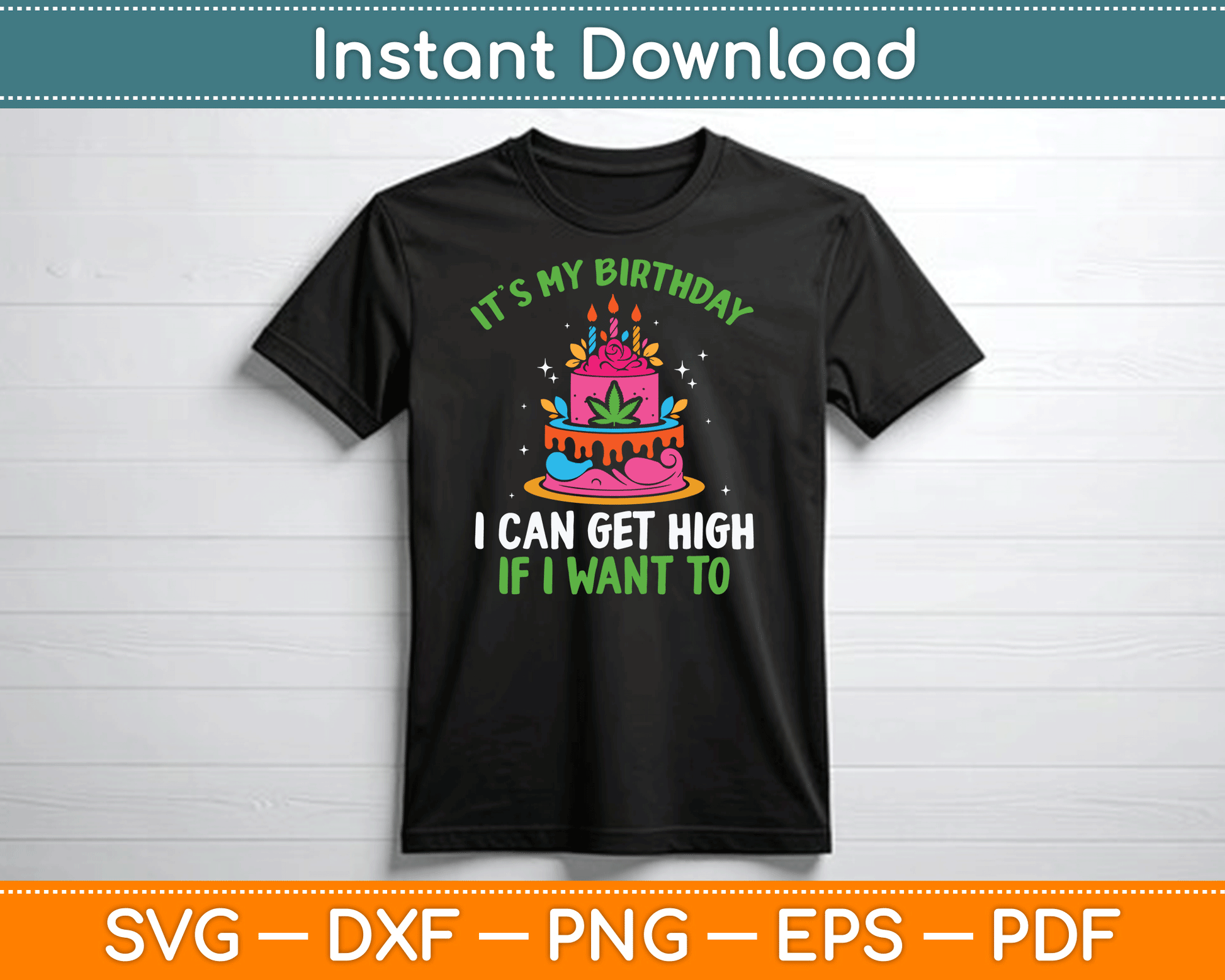 It’s My Birthday I Can Get High If I Want To Funny Marijuana SVG Digital Cutting File