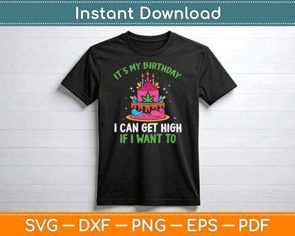 It’s My Birthday I Can Get High If I Want To Funny Marijuana SVG Digital Cutting File