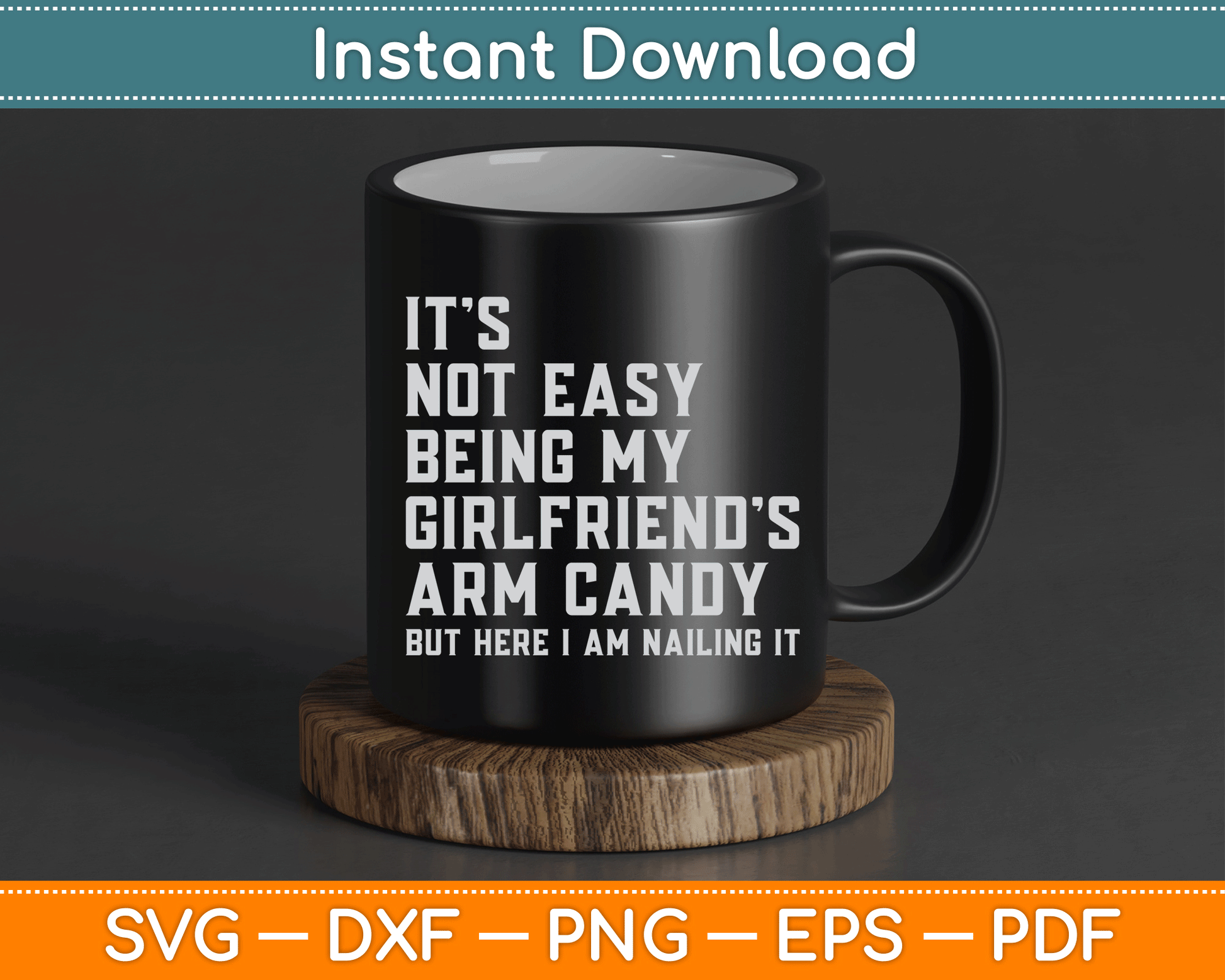It's Not Easy Being My Girlfriend's Arm Candy Father's Day SVG Digital Cutting File