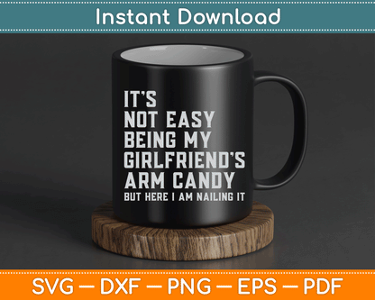 It's Not Easy Being My Girlfriend's Arm Candy Father's Day SVG Digital Cutting File