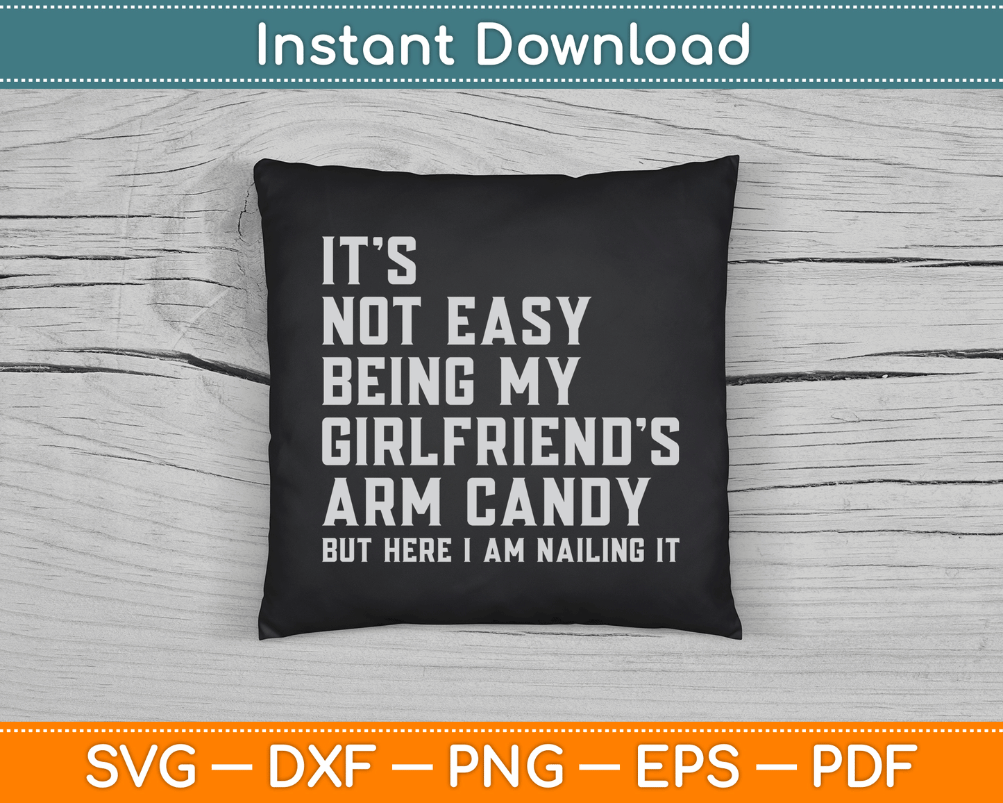 It's Not Easy Being My Girlfriend's Arm Candy Father's Day SVG Digital Cutting File