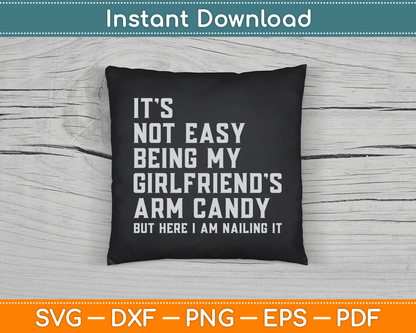 It's Not Easy Being My Girlfriend's Arm Candy Father's Day SVG Digital Cutting File