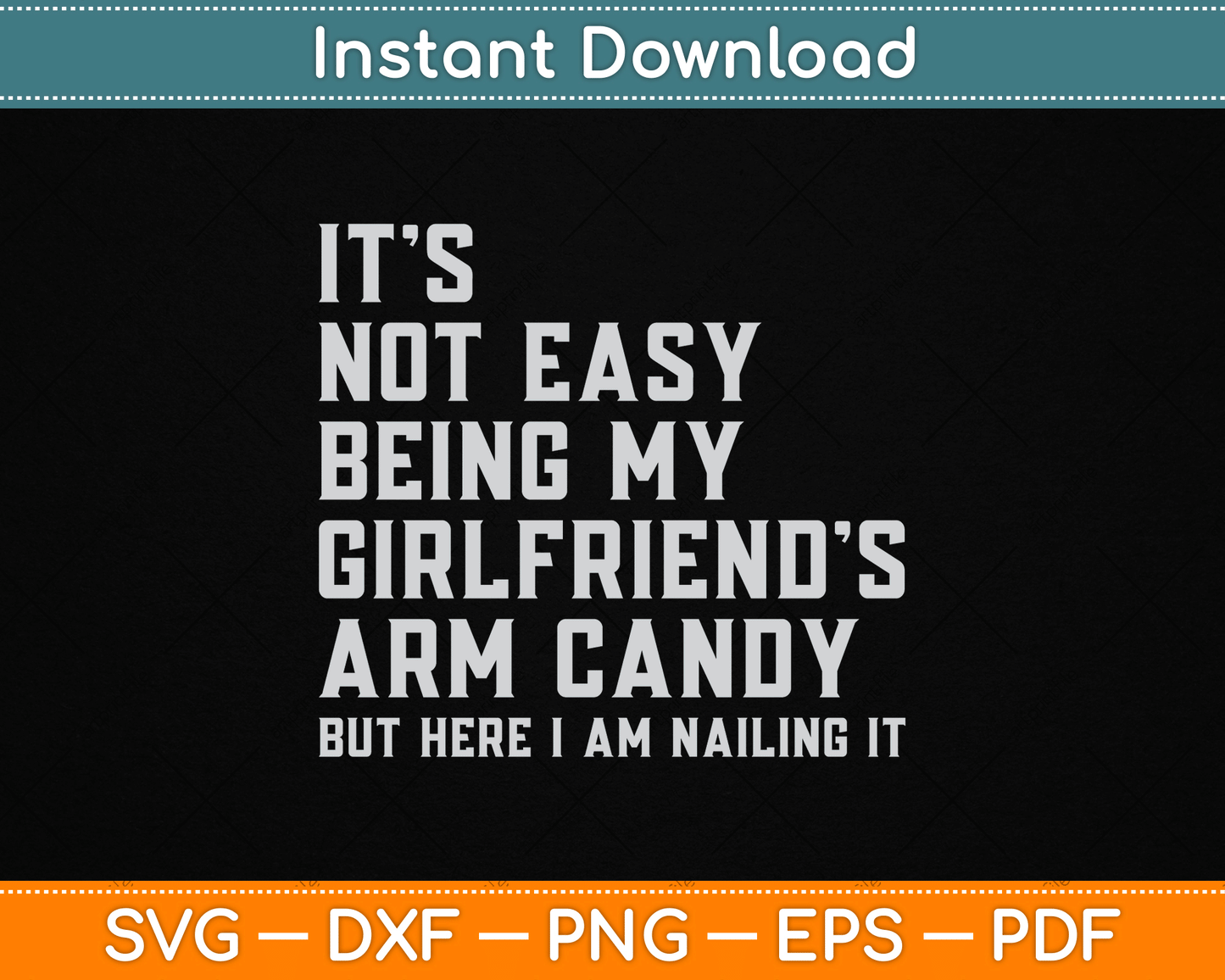 It's Not Easy Being My Girlfriend's Arm Candy Father's Day SVG Digital Cutting File